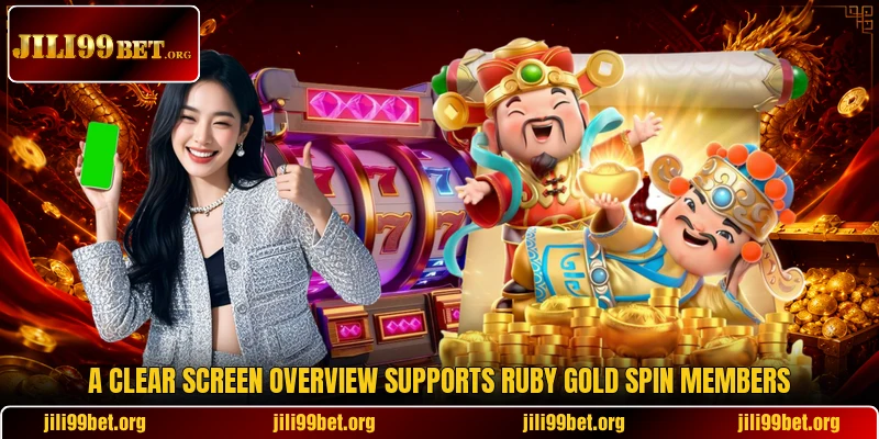 A clear screen overview supports Ruby Gold Spin members A clear screen overview supports Ruby Gold Spin members