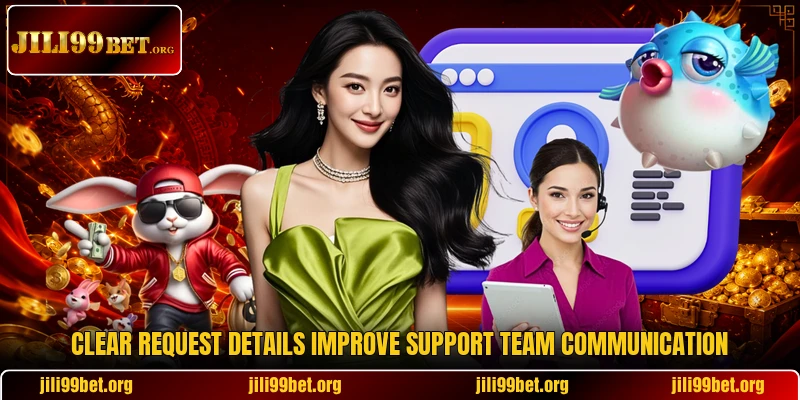 Clear request details improve support team communication