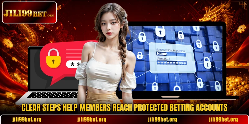 Clear steps help members reach protected betting accounts