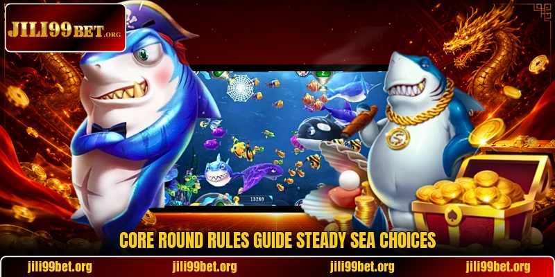 Core round rules guide steady sea choices