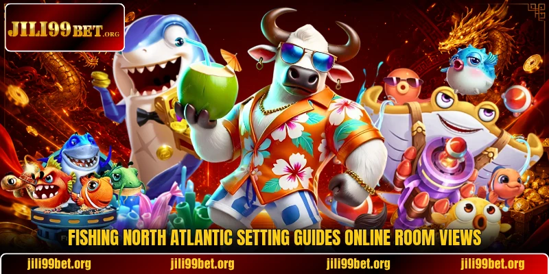 Fishing North Atlantic setting guides online room views