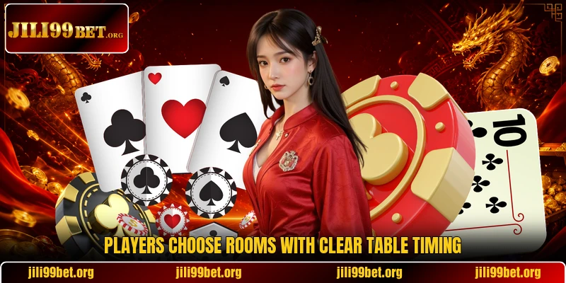 Players choose rooms with clear table timing Players choose rooms with clear table timing