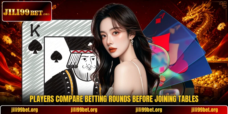 Players compare betting rounds before joining tables Players compare betting rounds before joining tables