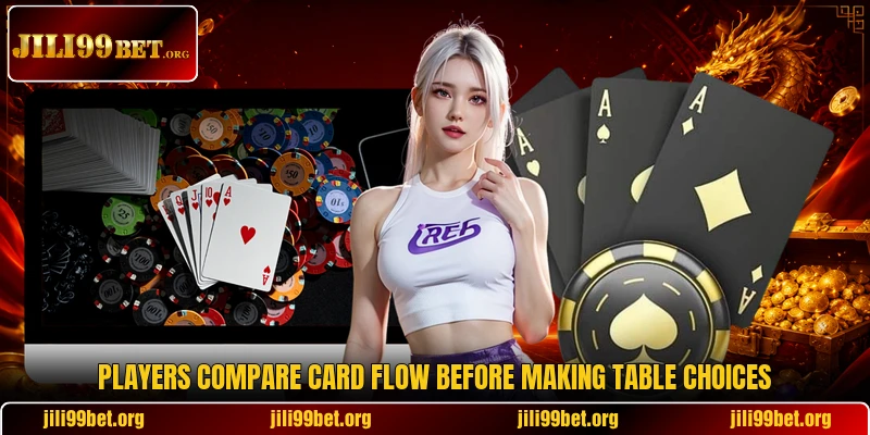 Players compare card flow before making table choices Players compare card flow before making table choices