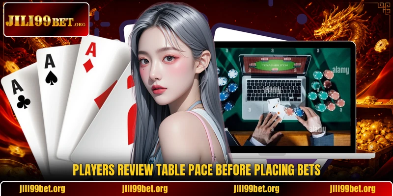 Players review table pace before placing bets