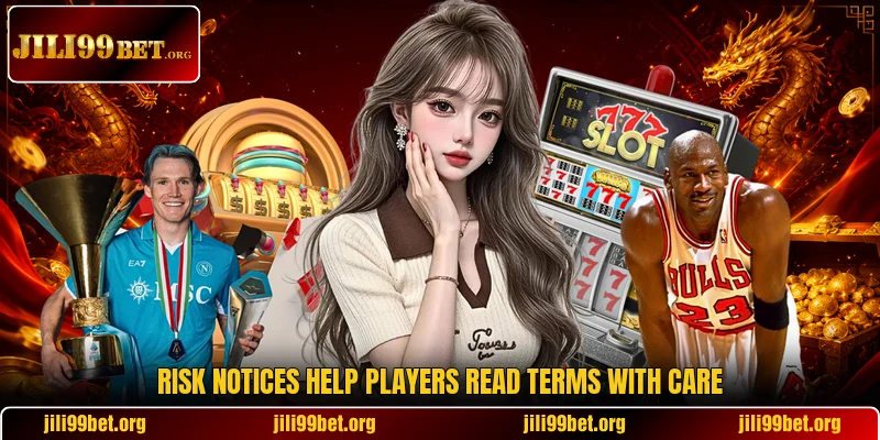 Risk notices help players read terms with care
