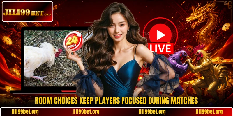 Room choices keep players focused during matches Room choices keep players focused during matches