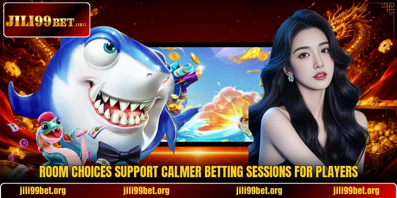 Room choices support calmer betting sessions for players