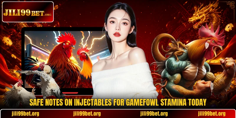 Safe notes on injectables for gamefowl stamina today