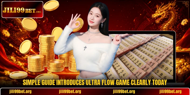 Simple guide introduces Ultra Flow Game clearly today