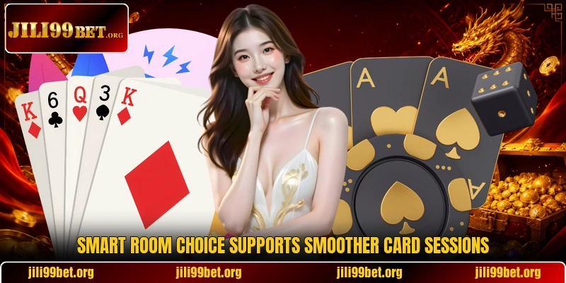 Smart room choice supports smoother card sessions